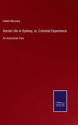 bokomslag Social Life in Sydney, or, Colonial Experience