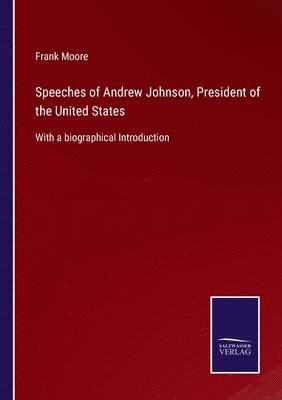 bokomslag Speeches of Andrew Johnson, President of the United States