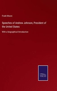 bokomslag Speeches of Andrew Johnson, President of the United States