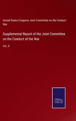 Supplemental Report of the Joint Committee on the Conduct of the War 1
