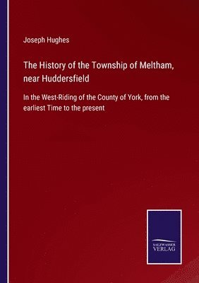 Joseph Hughes - History of the Township of Meltham, near Huddersfield, Häftad