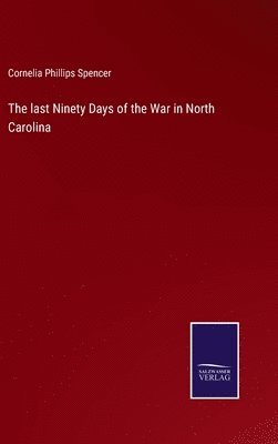 bokomslag last Ninety Days of the War in North Carolina