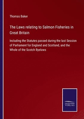 Laws relating to Salmon Fisheries in Great Britain