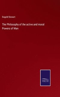 bokomslag The Philosophy of the active and moral Powers of Man