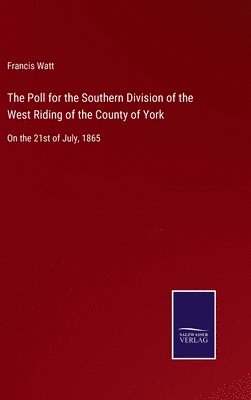 bokomslag The Poll for the Southern Division of the West Riding of the County of York