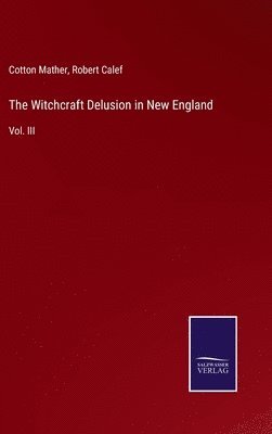 The Witchcraft Delusion in New England 1