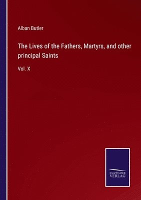 Lives of the Fathers, Martyrs, and other principal Saints