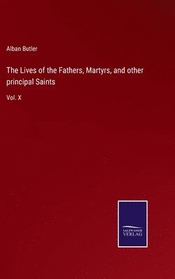 Alban Butler - Lives of the Fathers, Martyrs, and other principal Saints, Inbunden
