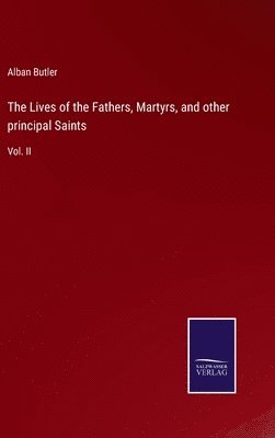 Lives of the Fathers, Martyrs, and other principal Saints