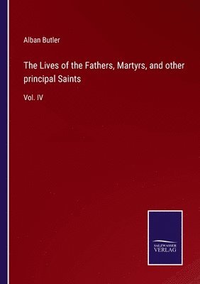 Lives of the Fathers, Martyrs, and other principal Saints