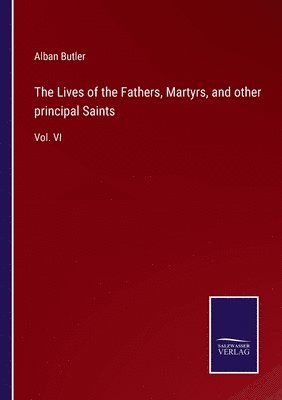 Lives of the Fathers, Martyrs, and other principal Saints