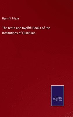 bokomslag The tenth and twelfth Books of the Institutions of Quintilian