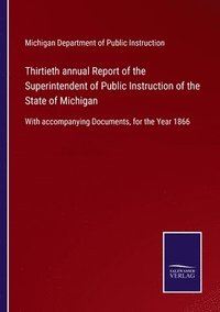 bokomslag Thirtieth annual Report of the Superintendent of Public Instruction of the State of Michigan