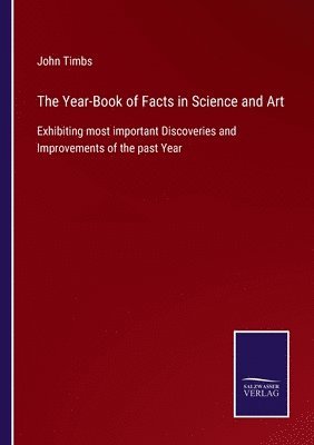 Year-Book of Facts in Science and Art 1
