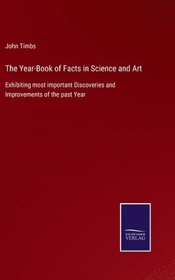 Year-Book of Facts in Science and Art 1