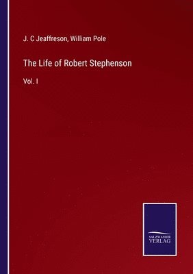 J C Jeaffreson, William Pole, J. C. Jeaffreson, J. C Jeaffreson - Life of Robert Stephenson, Häftad