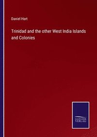 bokomslag Trinidad and the other West India Islands and Colonies