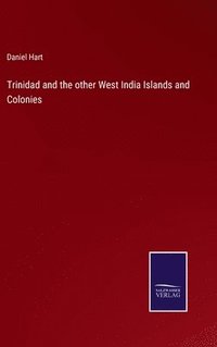 bokomslag Trinidad and the other West India Islands and Colonies