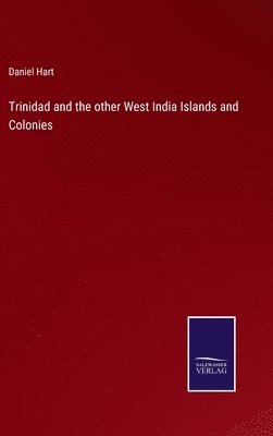 bokomslag Trinidad and the other West India Islands and Colonies