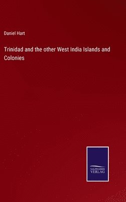 Trinidad and the other West India Islands and Colonies
