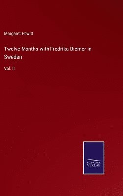 Margaret Howitt - Twelve Months with Fredrika Bremer in Sweden, Inbunden