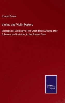 Joseph Pearce - Violins and Violin Makers, Inbunden