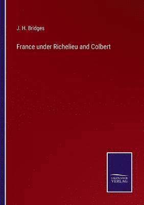 J H Bridges, J. H. Bridges - France under Richelieu and Colbert, Häftad