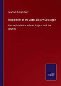 bokomslag Supplement to the Astor Library Catalogue