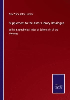 bokomslag Supplement to the Astor Library Catalogue