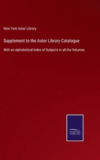 bokomslag Supplement to the Astor Library Catalogue