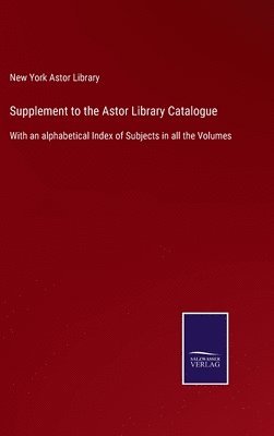 bokomslag Supplement to the Astor Library Catalogue