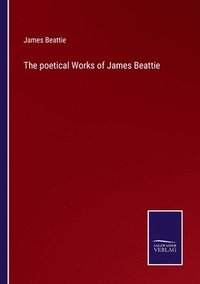 bokomslag The poetical Works of James Beattie