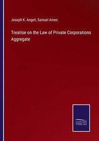bokomslag Treatise on the Law of Private Corporations Aggregate