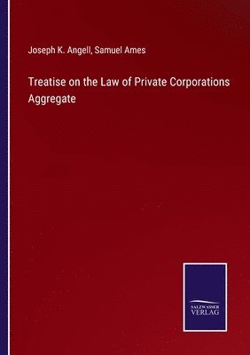 Treatise on the Law of Private Corporations Aggregate 1