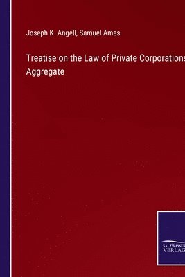 Treatise on the Law of Private Corporations Aggregate 1