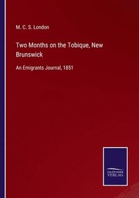 bokomslag Two Months on the Tobique, New Brunswick