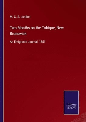 Two Months on the Tobique, New Brunswick 1