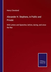 bokomslag Alexander H. Stephens, in Public and Private