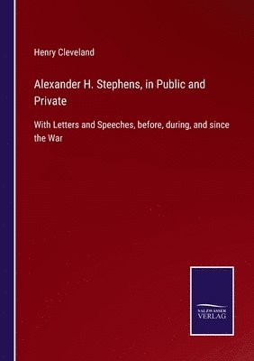 bokomslag Alexander H. Stephens, in Public and Private