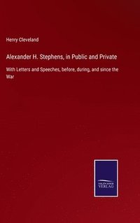 bokomslag Alexander H. Stephens, in Public and Private