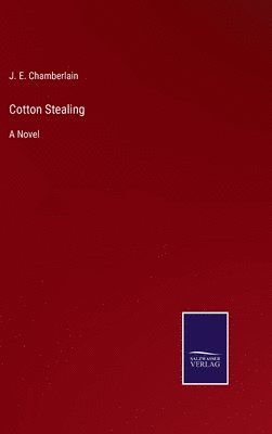 J E Chamberlain, J. E. Chamberlain - Cotton Stealing, Inbunden