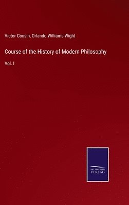 Victor Cousin, Orlando Williams Wight - Course of the History of Modern Philosophy, Inbunden