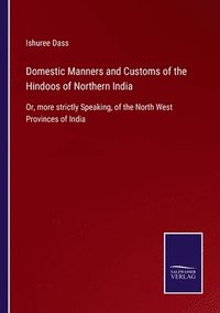 bokomslag Domestic Manners and Customs of the Hindoos of Northern India