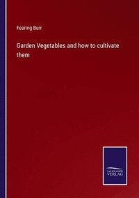 bokomslag Garden Vegetables and how to cultivate them