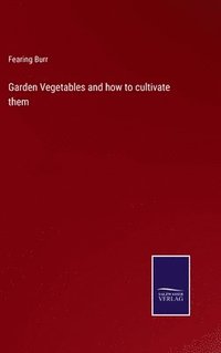 bokomslag Garden Vegetables and how to cultivate them