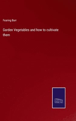 bokomslag Garden Vegetables and how to cultivate them