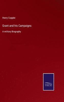 Henry Coppée - Grant and his Campaigns, Inbunden