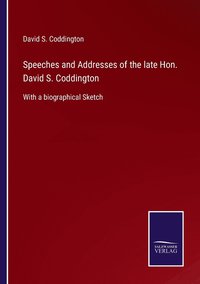 bokomslag Speeches and Addresses of the late Hon. David S. Coddington