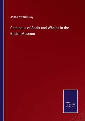 Catalogue of Seals and Whales in the British Museum