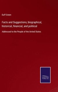bokomslag Facts and Suggestions, biographical, historical, financial, and political